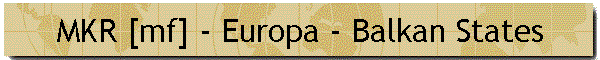 MKR [mf] - Europa - Balkan States