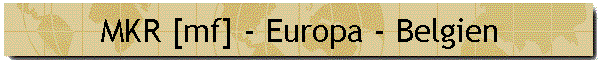 MKR [mf] - Europa - Belgien