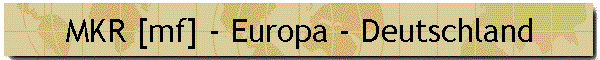 MKR [mf] - Europa - Deutschland