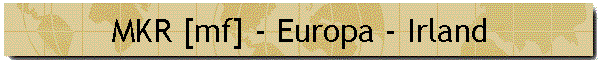MKR [mf] - Europa - Irland