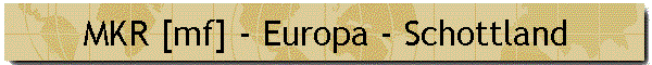 MKR [mf] - Europa - Schottland