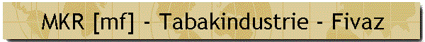 MKR [mf] - Tabakindustrie - Fivaz