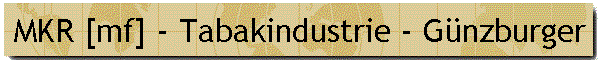 MKR [mf] - Tabakindustrie - Gnzburger