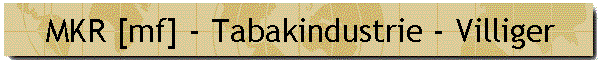 MKR [mf] - Tabakindustrie - Villiger