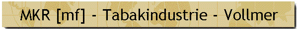 MKR [mf] - Tabakindustrie - Vollmer