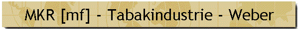 MKR [mf] - Tabakindustrie - Weber