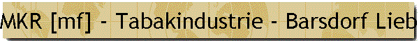 MKR [mf] - Tabakindustrie - Barsdorf Liebhold