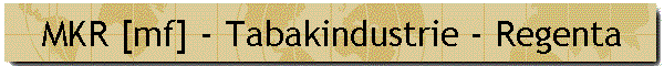 MKR [mf] - Tabakindustrie - Regenta