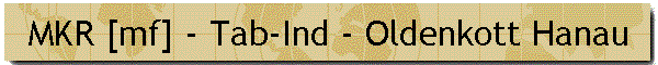 MKR [mf] - Tab-Ind - Oldenkott Hanau