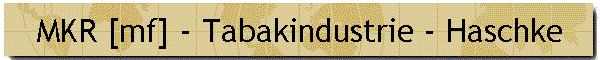 MKR [mf] - Tabakindustrie - Haschke
