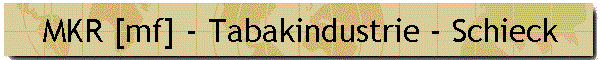 MKR [mf] - Tabakindustrie - Schieck